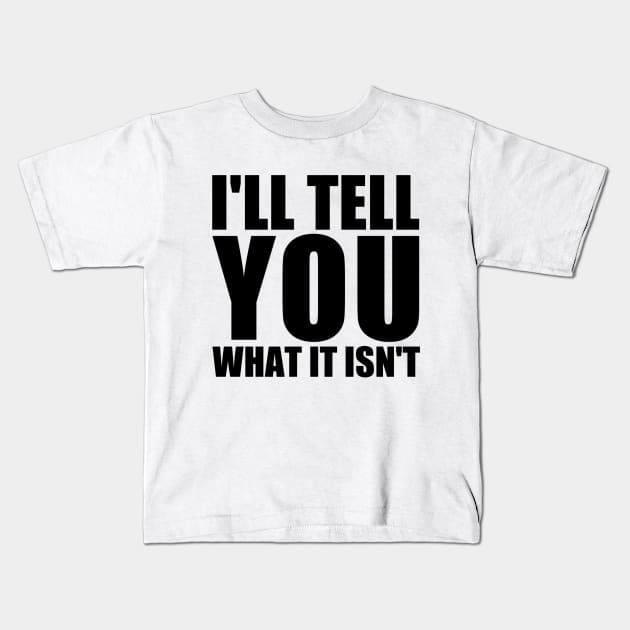 What it Isn't Kids T-Shirt by bizarrepodcast